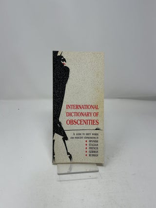 International Dictionary of Obscenities: A Guide to Dirty Words and indecent Expressions In Spanish, Italian, French, German , Russain