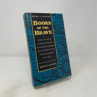 Item #449009 Books of the Brave: Being an Account of Books and of Men in the Spanish Conquest and...