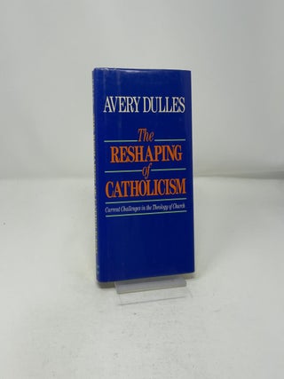 The Reshaping of Catholicism: Current Challenges in the Theology of Church