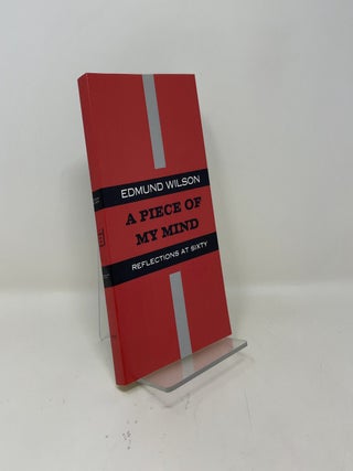 Item #449205 A Piece of My Mind: Reflections at Sixty. Edmund Wilson