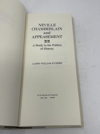 Neville Chamberlain and Appeasement : A Study in t