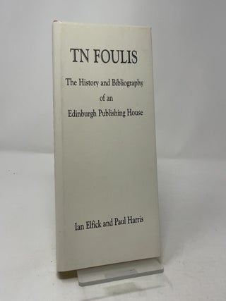 T.N. Foulis: The History and Bibliography of an Edinburgh Publishing House