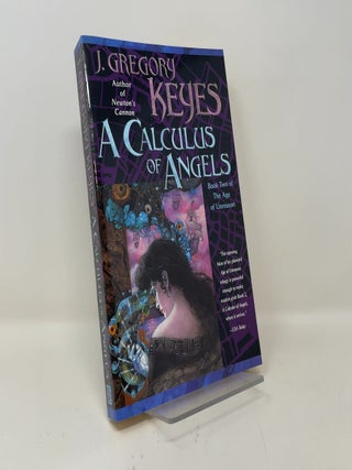 Item #449623 A Calculus of Angels (The Age of Unreason, Book 2). J. Gregory Keyes