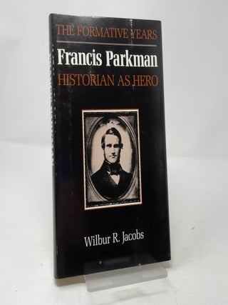 Item #449773 Francis Parkman, Historian As Hero: The Formative Years. Wilbur R. Jacobs