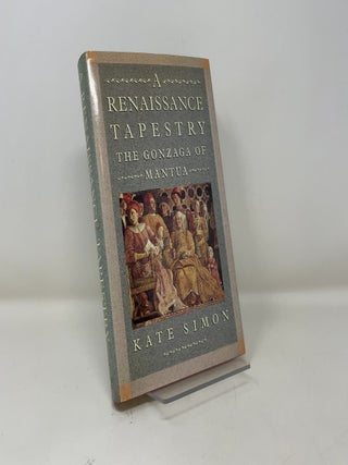 Item #449818 A Renaissance Tapestry: The Gonzaga of Mantua. Kate Simon