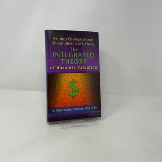 Valuing Enterprise and Shareholder Cash Flows: The Integrated Theory of Business Valuation