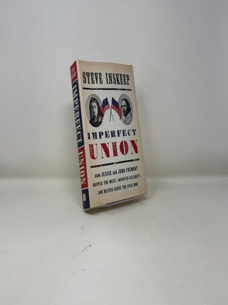 Imperfect Union: How Jessie and John Frémont Mapped the West, Invented Celebrity, and Helped Cause the Civil War