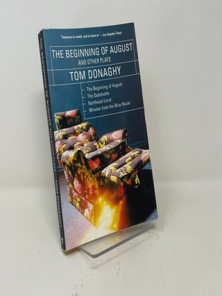 The Beginning of August and Other Plays: The Beginning of August, The Dadshuttle, Northeast Local, Minutes from the Blue Route