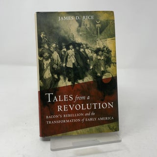 Tales from a Revolution: Bacon's Rebellion and the Transformation of Early America