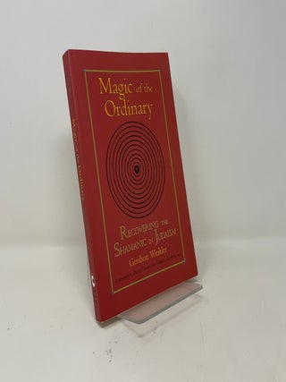 Magic of the Ordinary: Recovering the Shamanic in Judaism