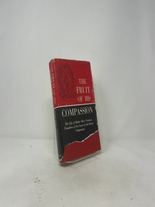 The Fruit of His Compassion: The Life of Mother Mary Veronica, Foundress of the Sisters of the Divine Compassion