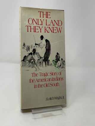 The Only Land They Knew: The Tragic Story of the American Indians in the Old South