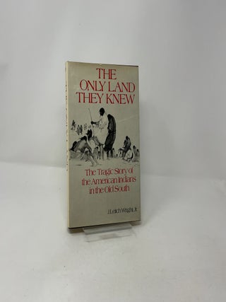 The Only Land They Knew: The Tragic Story of the American Indians in the Old South