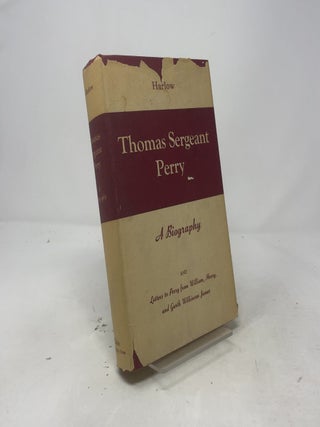 Thomas Sergeant Perry: A Biography. And letters to Perry from William, Henry, and Garth Wilkinson James