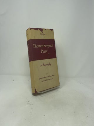 Thomas Sergeant Perry: A Biography. And letters to Perry from William, Henry, and Garth Wilkinson James