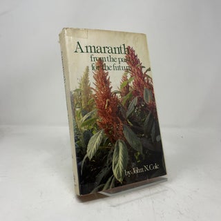 Item #450299 Amaranth, From the Past for the Future. John N. Cole