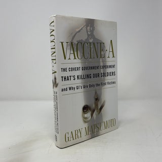 Vaccine A: The Covert Government Experiment That's Killing Our Soldiers--and Why GI's Are Only the First Victims