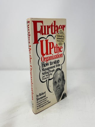 Further Up the Organization: How to Stop Management from Stifling People and Strangling Productivity