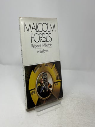 Malcolm Forbes: Peripatetic Millionaire