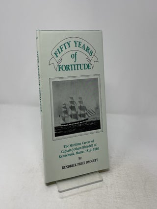 Fifty Years of Fortitude: The Maritime Career of Captain Jotham Blaisdell of Kennebunk, Maine, 1810-1860