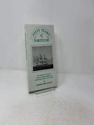 Fifty Years of Fortitude: The Maritime Career of Captain Jotham Blaisdell of Kennebunk, Maine, 1810-1860