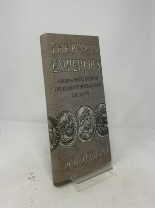 The Roman Emperors: A Biographical Guide to the Rulers of Imperial Rome 31BC-AD476
