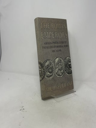 The Roman Emperors: A Biographical Guide to the Rulers of Imperial Rome 31BC-AD476