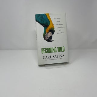Becoming Wild: How Animal Cultures Raise Families, Create Beauty, and Achieve Peace