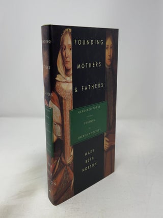 Item #451375 Founding Mothers & Fathers: Gendered Power and the Forming of American Society. Mary...