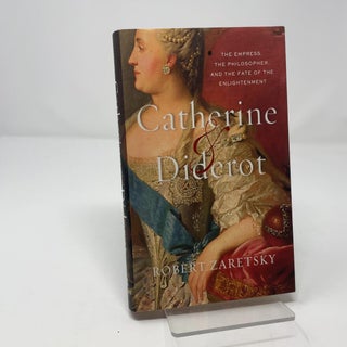 Catherine & Diderot: The Empress, the Philosopher, and the Fate of the Enlightenment