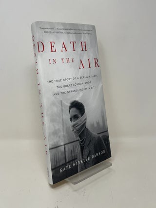 Death in the Air: The True Story of a Serial Killer, the Great London Smog, and the Strangling of a City