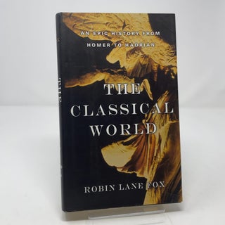 Item #452058 The Classical World An Epic History From Homer to Hadrian. Robin Lane Fox