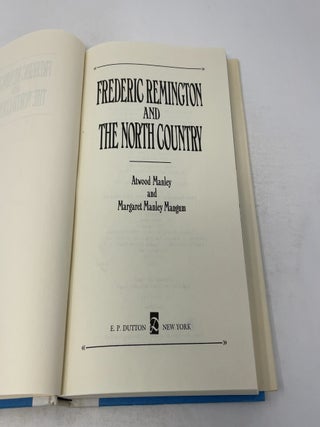 Frederic Remington and the North Country: An Informal Biography of the Artist of the Old West