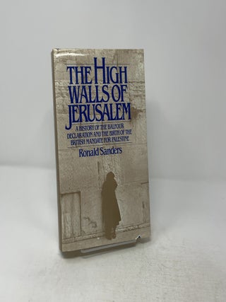 The High Walls of Jerusalem: A History of the Balfour Declaration and the Birth of the British Mandate for Palestine