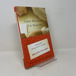 Leave Me Alone, I'm Reading - Finding And Losing Myself In Books