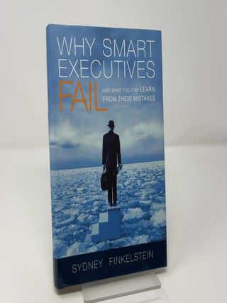 Why Smart Executives Fail: And What You Can Learn From Their Mistakes