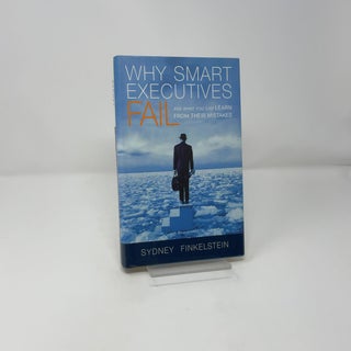 Why Smart Executives Fail: And What You Can Learn From Their Mistakes