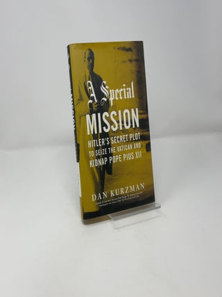 A Special Mission: Hitler's Secret Plot to Seize the Vatican and Kidnap Pope Pius XII