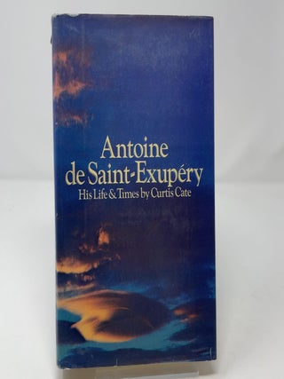 Item #453147 Antoine de Saint-Exupery: His Life & Times. Curtis Cate