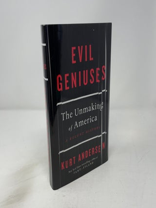 Evil Geniuses : The Unmaking of America
