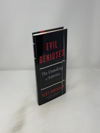 Evil Geniuses : The Unmaking of America