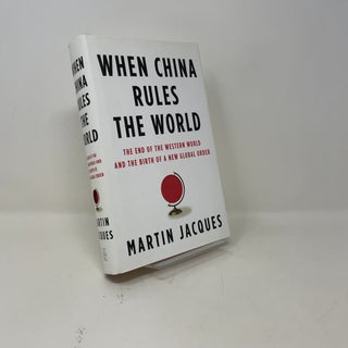 When China Rules the World: The End of the Western World and the Birth of a New Global Order