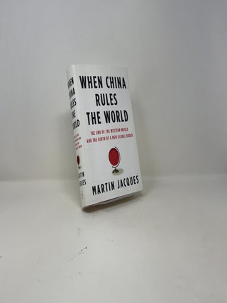 When China Rules the World: The End of the Western World and the Birth of a New Global Order