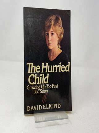 The Hurried Child: Growing Up Too Fast Too Soon