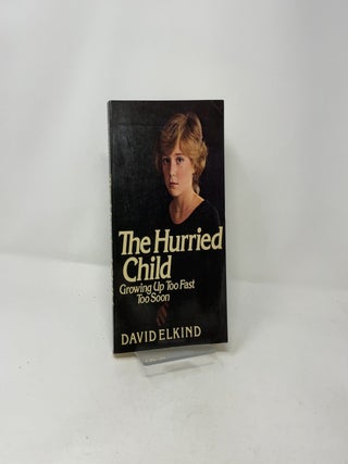 The Hurried Child: Growing Up Too Fast Too Soon