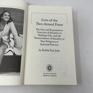 Love of the Two-Armed Form : The Free and Regenerative Function of Sexuality in Ordinary Life, and the Transcendence of Sexuality in True Religion or Spiritual Practice