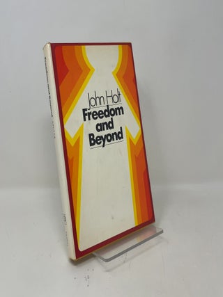 Item #453654 Freedom and Beyond. John Caldwell Holt
