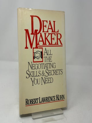 Dealmaker: All the Negotiating Skills & Secrets You Need