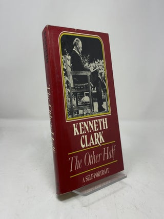 Item #454133 The Other Half: A Self Portrait. Kenneth Clark