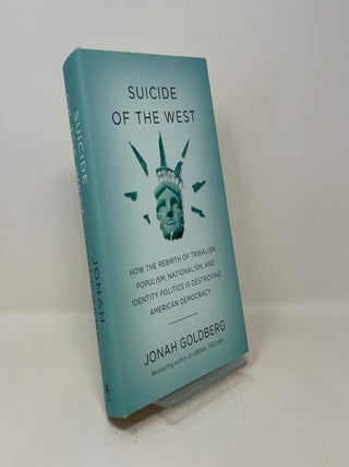 Suicide of the West: How the Rebirth of Tribalism, Populism, Nationalism, and Identity Politics is Destroying American Democracy